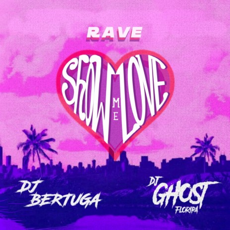 Rave Show Me Love ft. DJ Ghost Floripa | Boomplay Music