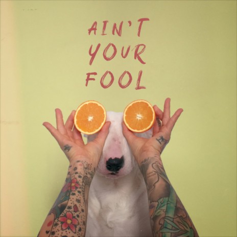 Ain't Your Fool | Boomplay Music