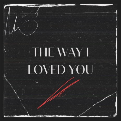 The way i loved you | Boomplay Music
