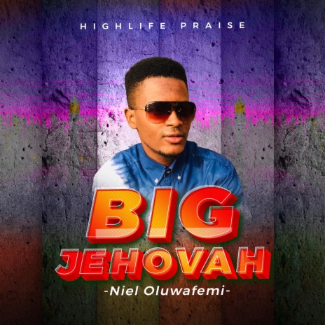 BIG JEHOVAH (Highlife Praise) | Boomplay Music