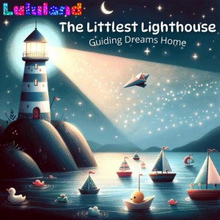 The Littlest Lighthouse: Guiding Dreams Home