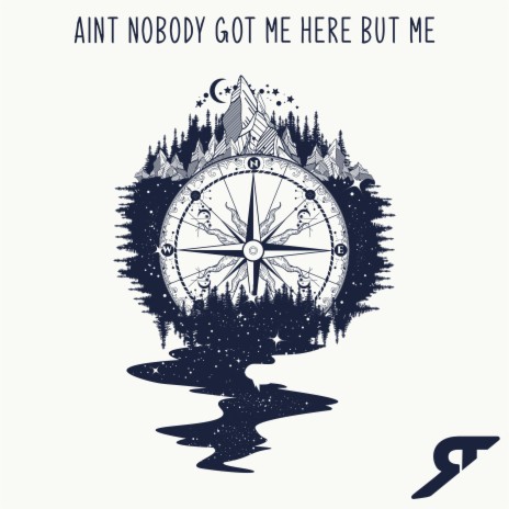 Aint Nobody Got Me Here but Me | Boomplay Music