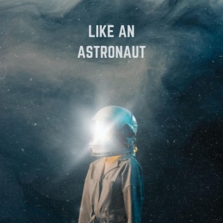 Like An Astronaut