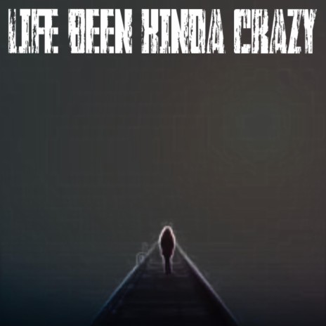 Life Been Kinda Crazy ft. KIDD JAMES | Boomplay Music