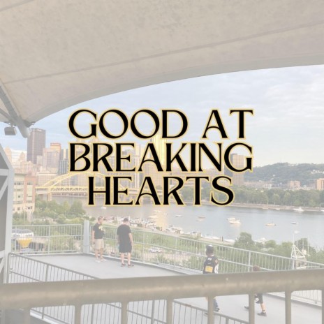 good at breaking hearts | Boomplay Music