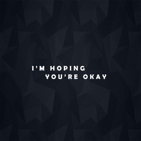 I’m Hoping You’re Okay | Boomplay Music