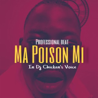 Ma poison mi (In dj Chicken’s voice)