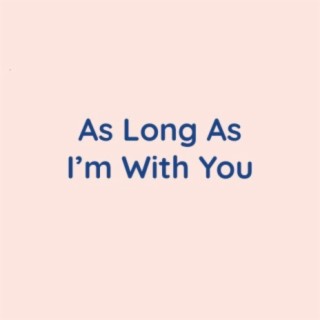 As Long As I'm With You