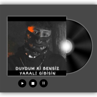 Duydumki Bensiz Yaralı Gibisin