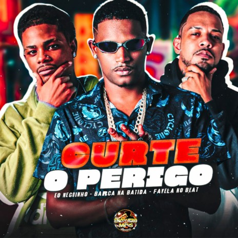 Curte o Perigo ft. Eo Neguinho & Favela no Beat | Boomplay Music