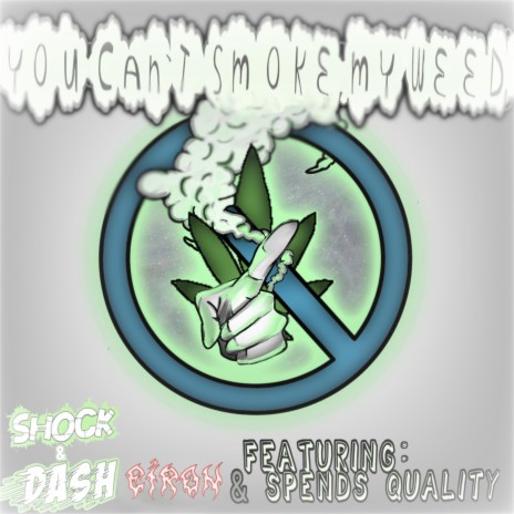 You Can't Smoke My Weed ft. Dash, Eiron & Spends Quality | Boomplay Music
