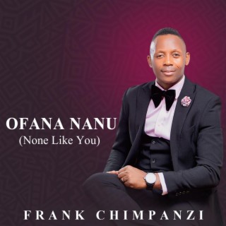 OFANA NANU (None Like You)