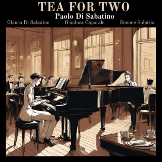 Tea for two (feat.Gianluca Caporale, Simone Sulpizio & Glauco Di sabatino)