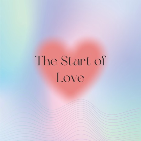 The Start of Love | Boomplay Music