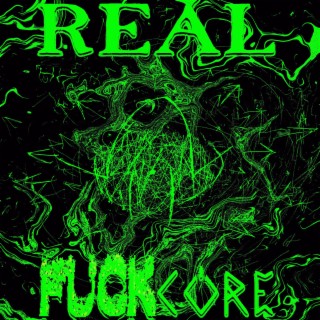 REAL FUCKCORE | Boomplay Music