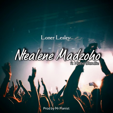 Ntealene Madzoho ft. Hlatsi Blondie | Boomplay Music