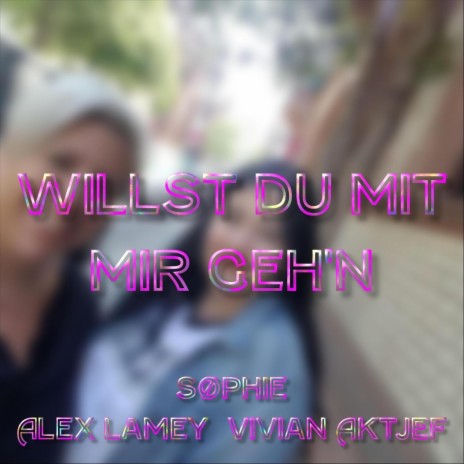 Willst du mit mir geh'n ft. Alex Lamey & Vivian Aktjef | Boomplay Music