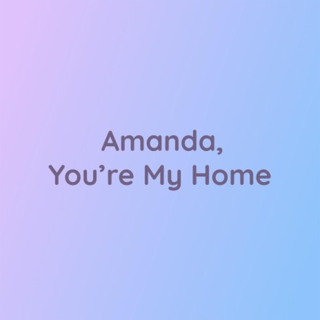 Amanda, You're My Home | Boomplay Music