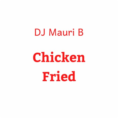 Chicken Fried | Boomplay Music