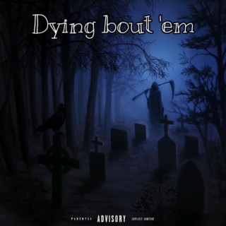 Dying Bout 'Em lyrics | Boomplay Music