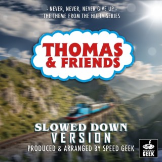 Never, Never, Never Give Up (From Thomas & Friends) (Slowed Down Version)