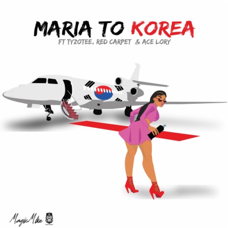 Maria To Korea ft. Tyizo Tee, Red Carpet & Ace Lory | Boomplay Music