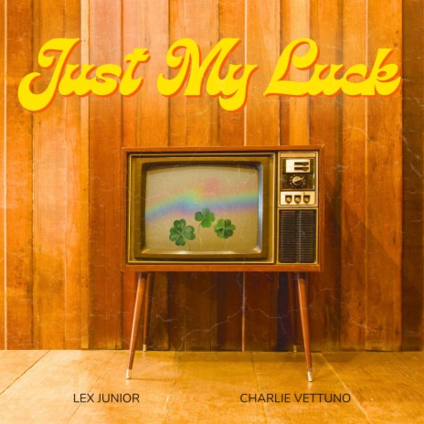Just My Luck ft. Charlie Vettuno | Boomplay Music