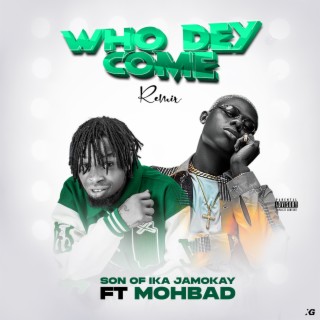 Who Dey Come ft. mohbad lyrics | Boomplay Music