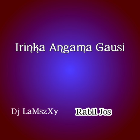 Irinka Angama Gausi ft. Rabil Jos | Boomplay Music