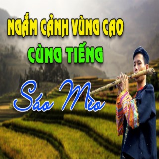 NGẮM CẢNH VÙNG CAO CÙNG TIẾNG SÁO MÈO