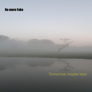 Tomorrow, maybe later