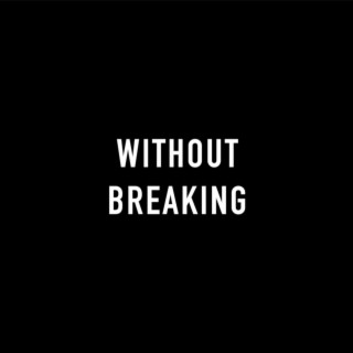 WITHOUT BREAKING