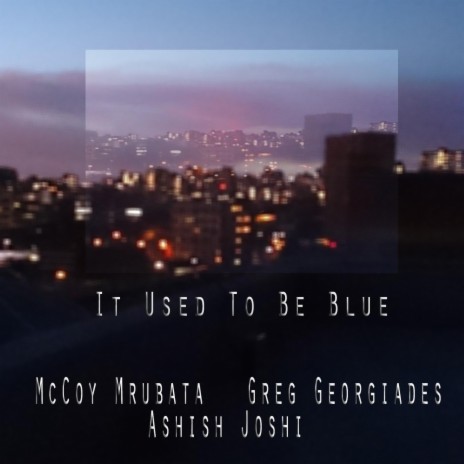 It Used to Be Blue ft. Ashish Joshi & Greg Georgiades | Boomplay Music