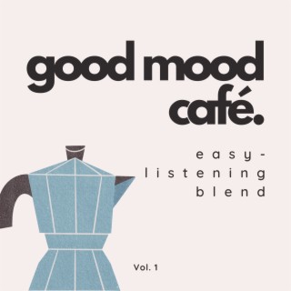Good Mood Café: Easy-Listening Blend Vol. 1