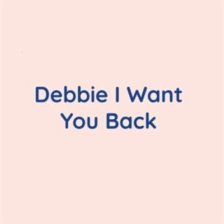 Debbie I Want You Back