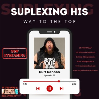 Suplexing His Way To The Top (Guest: Curt Gannon)