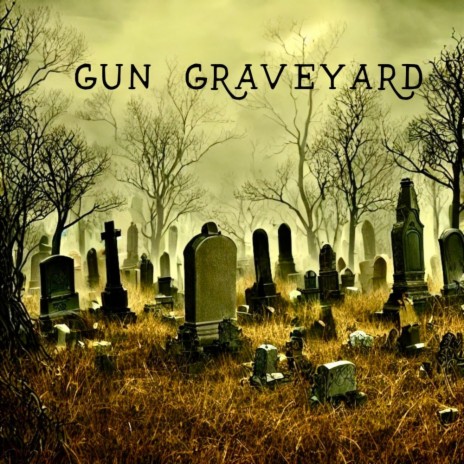 Gun Graveyard | Boomplay Music