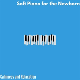 Soft Piano for the Newborn - Calmness and Relaxation