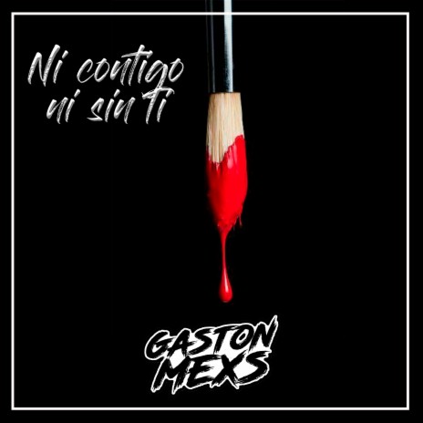 NI CONTIGO NI SIN TI ft. GASTÓN MEX´S | Boomplay Music