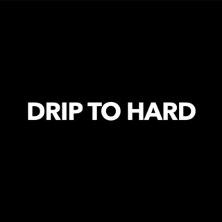 DRIP TO HARD