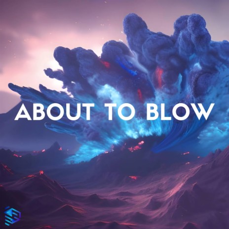 About To Blow | Boomplay Music