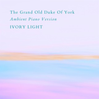 The Grand Old Duke Of York (Ambient Piano Version)