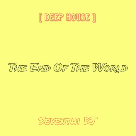 The End Of The World (Deep House)