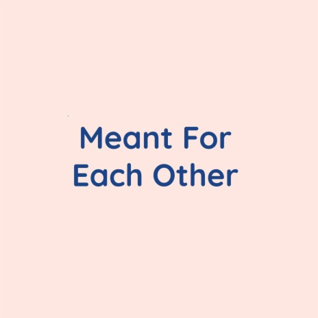 Meant For Each Other | Boomplay Music