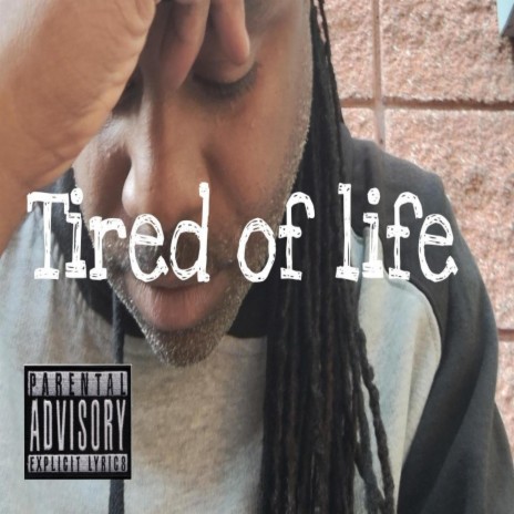 Tired of life | Boomplay Music