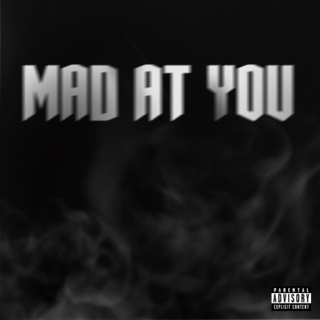 MAD AT YOU