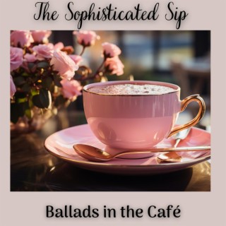 The Sophisticated Sip: Jazz Ballads in the Café