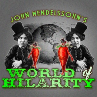 John Mendelssohn’s World of Hilarity