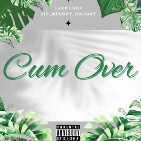 Cum Over ft. Kid_Melody_DaGoat | Boomplay Music