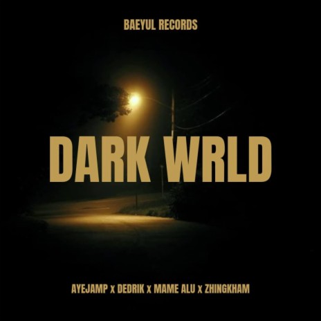 Dark Wrld ft. Ayejamp, Mame alu & Zhingkham | Boomplay Music
